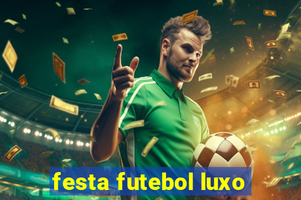 festa futebol luxo